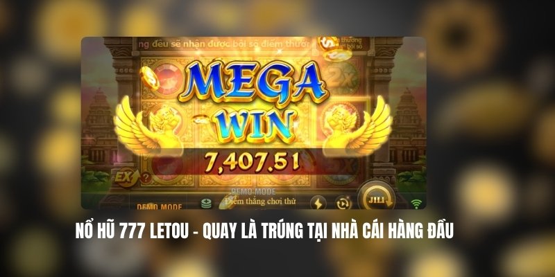 Nổ Hũ 777 LETOU – Quay Là Trúng Tại Nhà Cái Hàng Đầu 3 Mẹo Chơi Nổ Hũ 777 LETOU Hiệu Quả