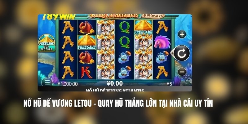 Nổ Hũ Đế Vương LETOU – Quay Hũ Thắng Lớn Tại Nhà Cái Uy Tín 1 Nổ Hũ Đế Vương LETOU