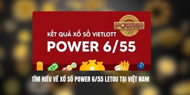 Tìm Hiểu Về Xổ Số Power 6/55 Letou Tại Việt Nam 3 Hướng dẫn chơi Xổ số power 6/55 Letou